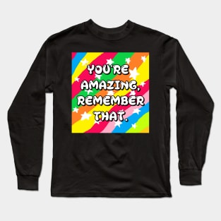 you're amazing,remember that Long Sleeve T-Shirt